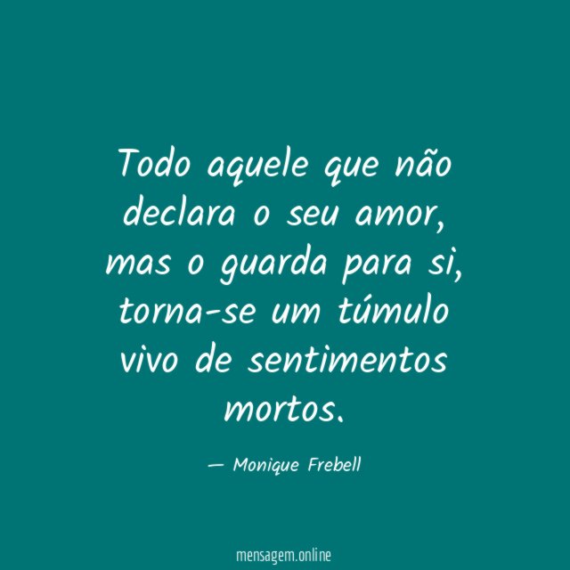 Todo aquele que não declara o seu amor
