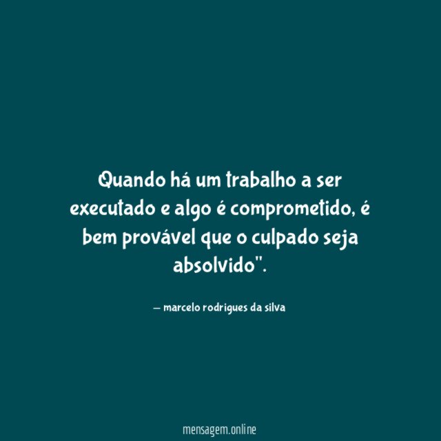 Quando há um trabalho a ser executado e algo é comprometido