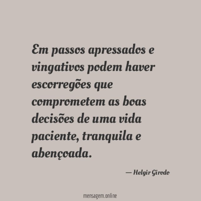 Em passos apressados e vingativos podem haver escorregões