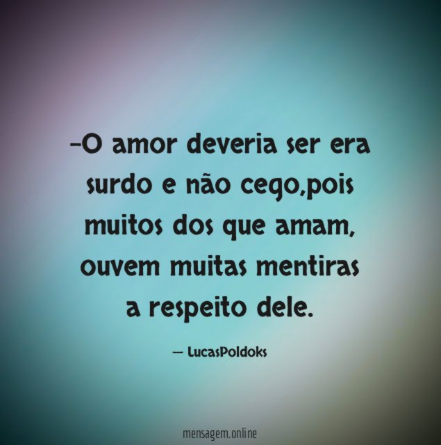 O amor deveria ser era surdo e não cego