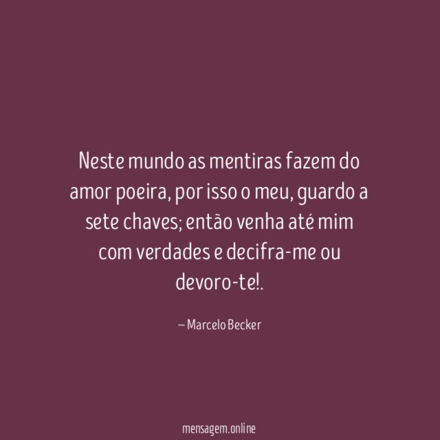 Neste mundo as mentiras fazem do amor poeira