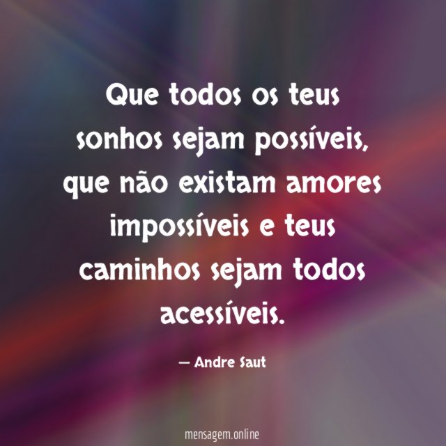 Que todos os teus sonhos sejam possíveis