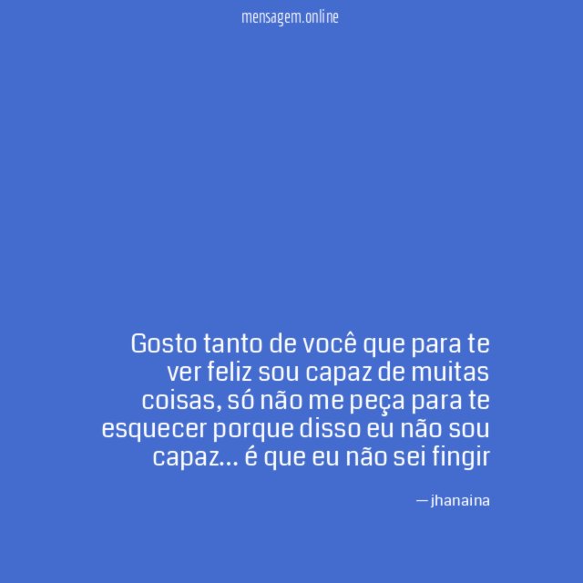 Gosto tanto de você que para te ver