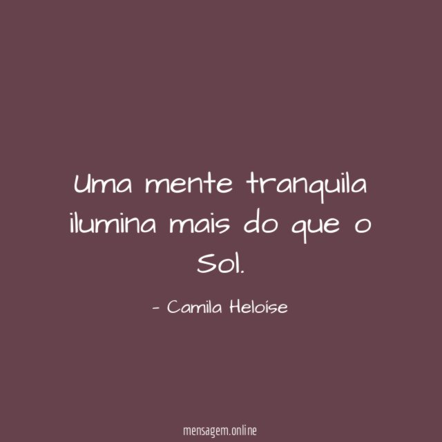 Uma mente tranquila ilumina mais do que o Sol