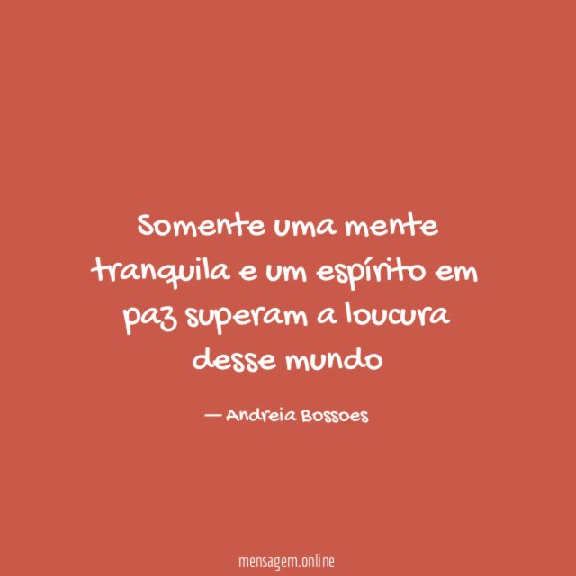 Somente uma mente tranquila e um espírito em