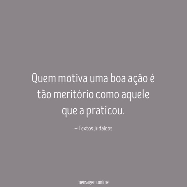 Quem motiva uma boa ação é tão meritório