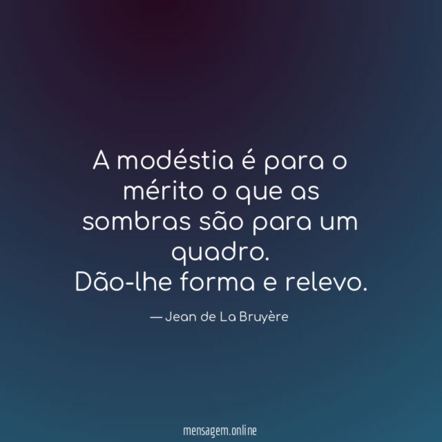 A modéstia é para o mérito o que