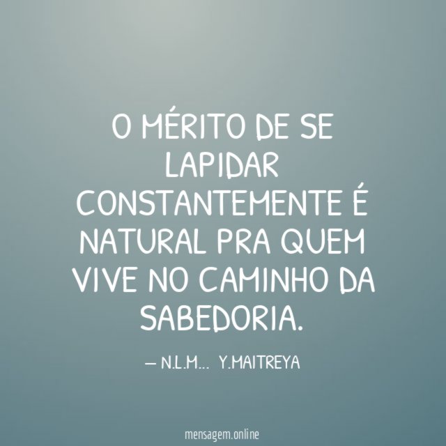 O MÉRITO DE SE LAPIDAR CONSTANTEMENTE É NATURAL