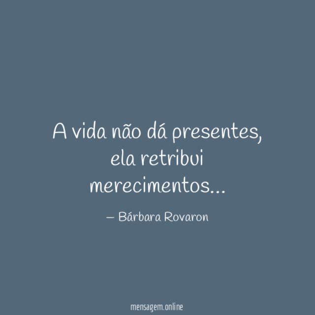A vida não dá presentes