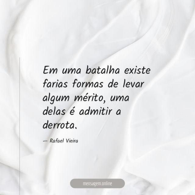 Em uma batalha existe farias formas de levar algum mérito