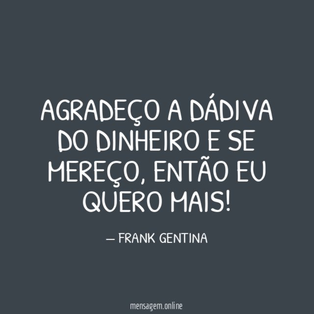 AGRADEÇO A DÁDIVA DO DINHEIRO E SE MEREÇO