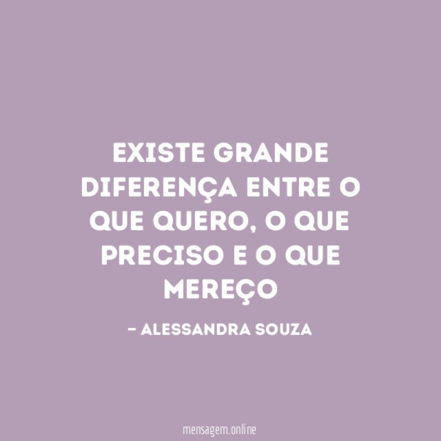 Existe grande diferença entre o que quero