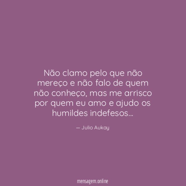 Não clamo pelo que não mereço e não