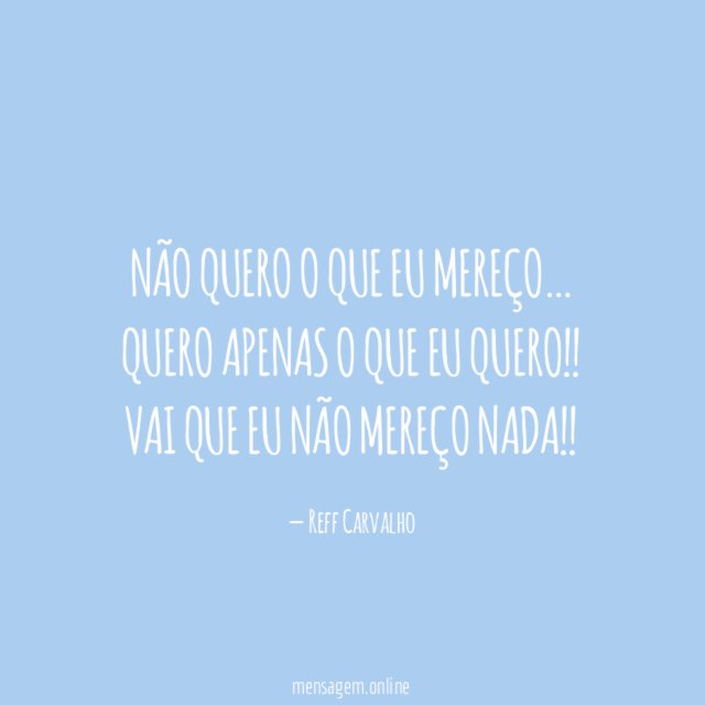 Não quero o que eu mereço