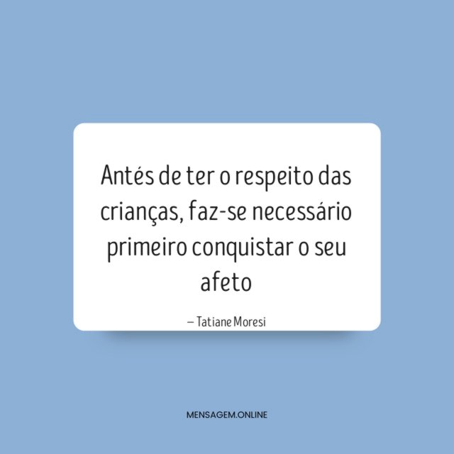 Antés de ter o respeito das crianças