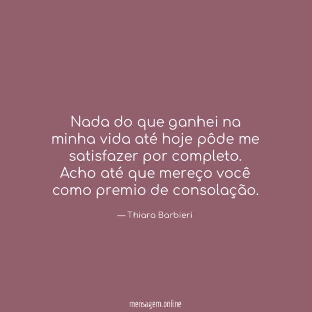 Nada do que ganhei na minha vida até