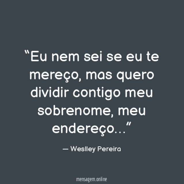 Eu nem sei se eu te mereço
