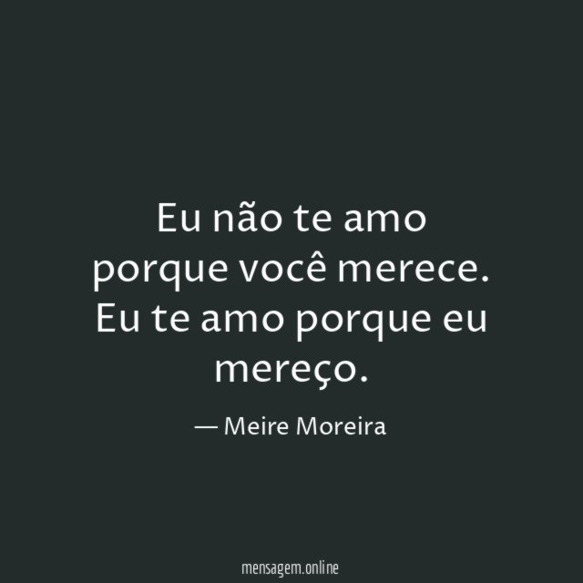 Eu não te amo porque você merece