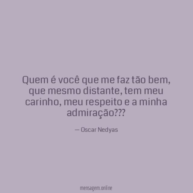 Quem é você que me faz tão bem