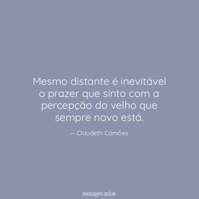 Mesmo distante é inevitável o prazer que sinto