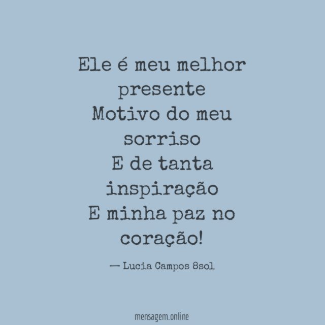 Ele é meu melhor presente Motivo do meu sorriso E