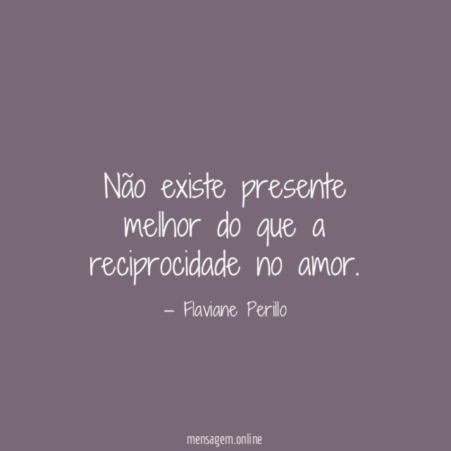 Não existe presente melhor do que a reciprocidade no amor