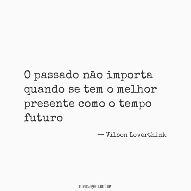 O passado não importa quando se tem