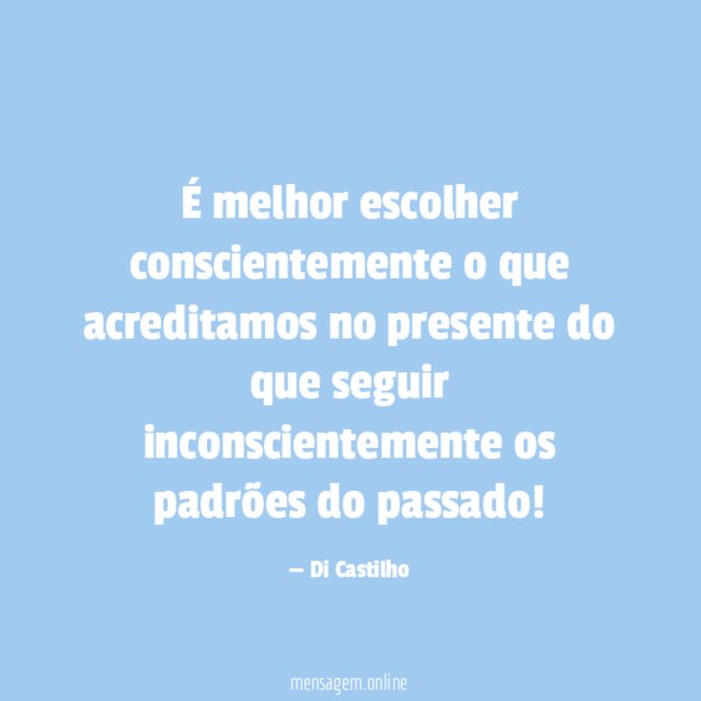 É melhor escolher conscientemente o que acreditamos no