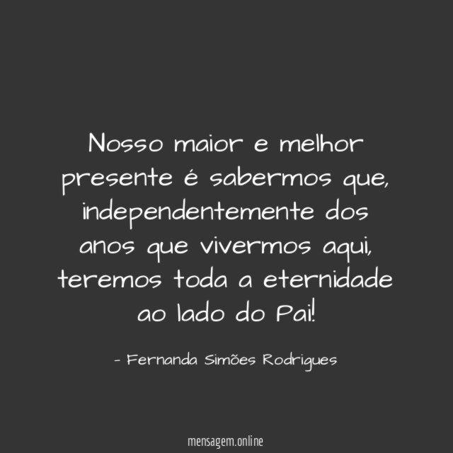 Nosso maior e melhor presente é sabermos que