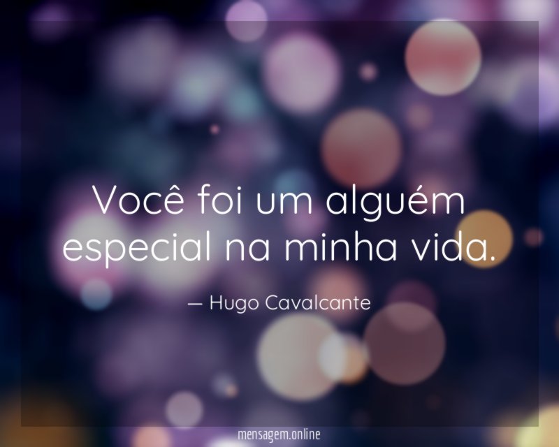 Você foi um alguém especial na minha vida