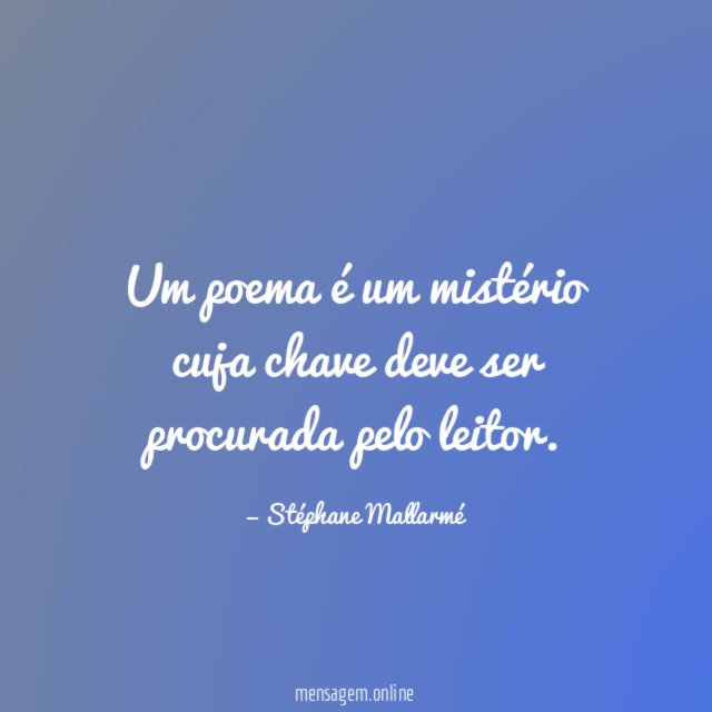 Um poema é um mistério cuja chave deve ser procurada pelo leitor