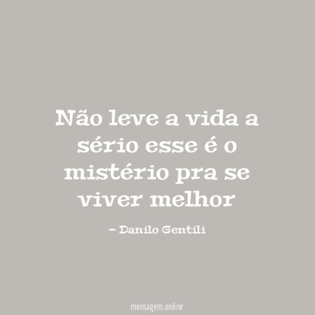 Não leve a vida a sério esse é