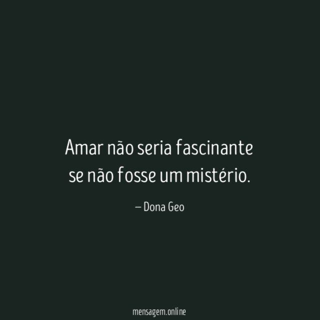 Amar não seria fascinante se não fosse um mistério