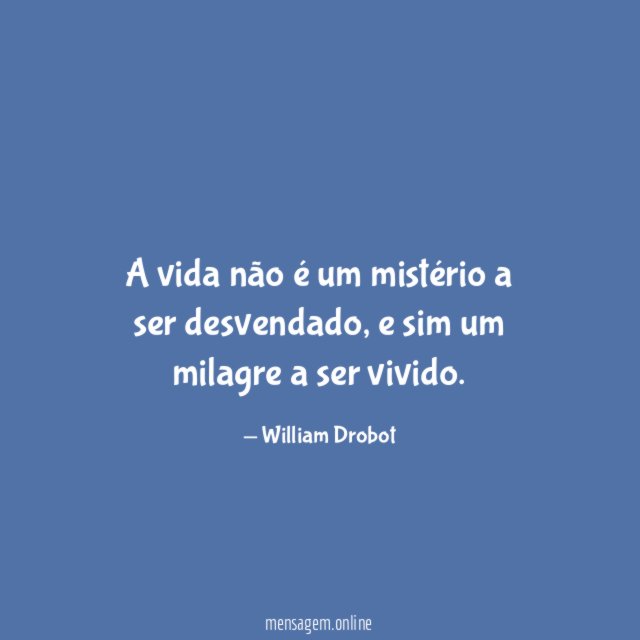 A vida não é um mistério a ser desvendado