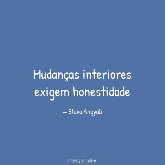 Mudanças interiores exigem honestidade