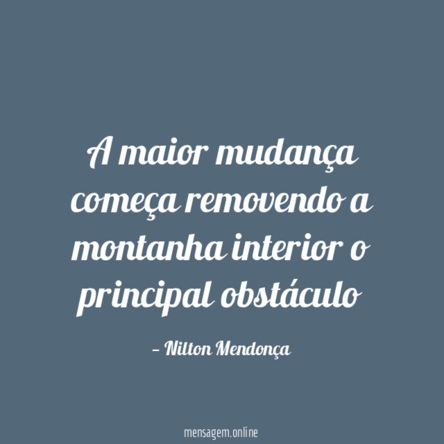 A maior mudança começa removendo a montanha interior