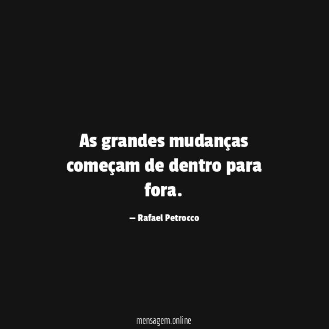 As grandes mudanças começam de dentro para fora