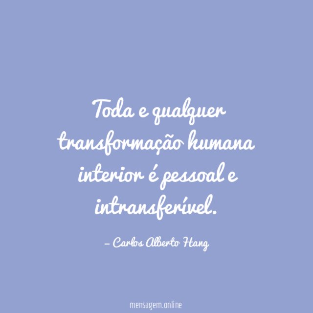 Toda e qualquer transformação humana interior é pessoal e intransferível