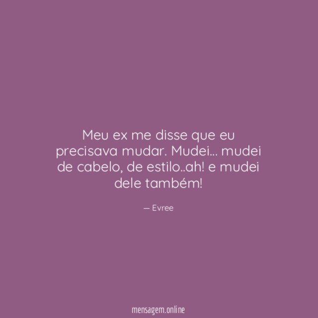 Meu ex me disse que eu precisava mudar