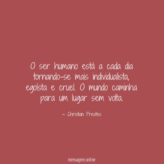 O ser humano está a cada dia tornando-se mais individualista