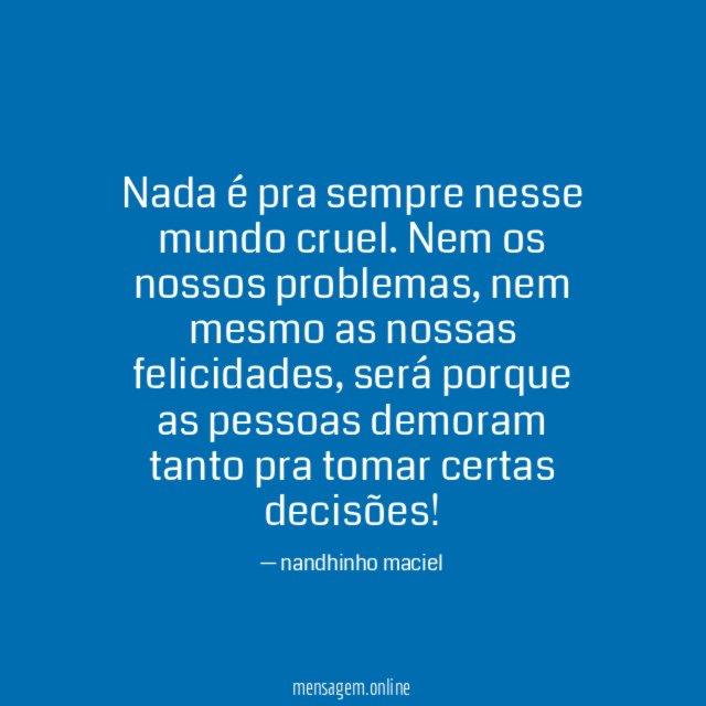 Nada é pra sempre nesse mundo cruel