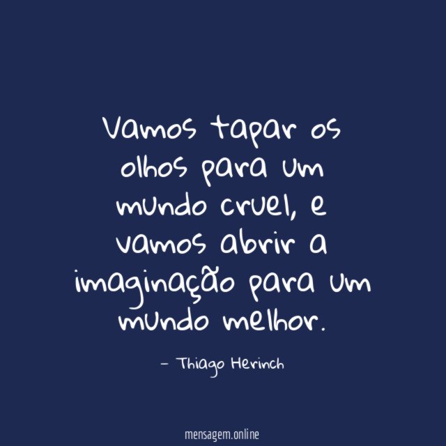 Vamos tapar os olhos para um mundo cruel