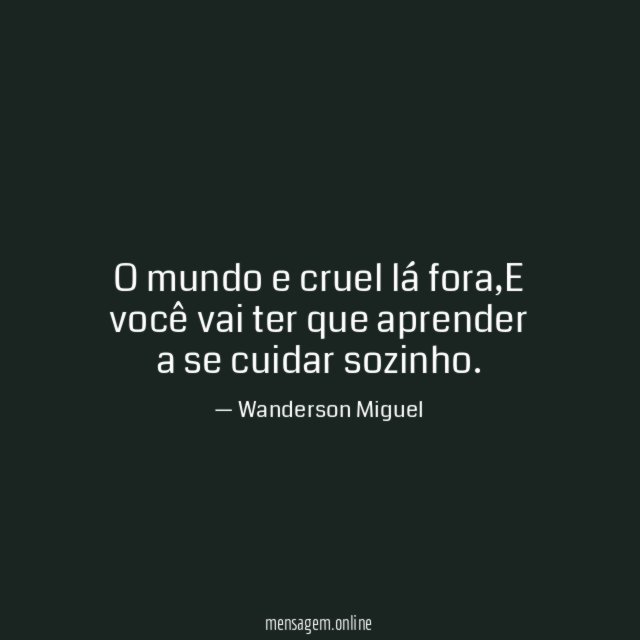 O mundo e cruel lá fora