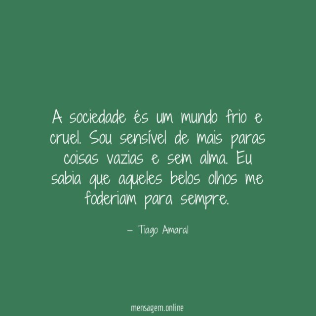 A sociedade és um mundo frio e cruel