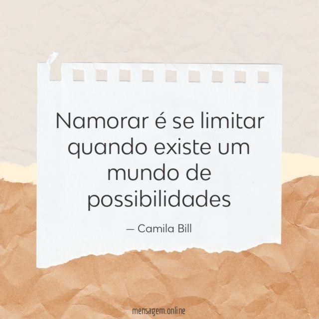 Namorar é se limitar quando existe um mundo de possibilidades