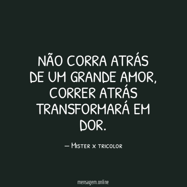 Não corra atrás de um grande amor