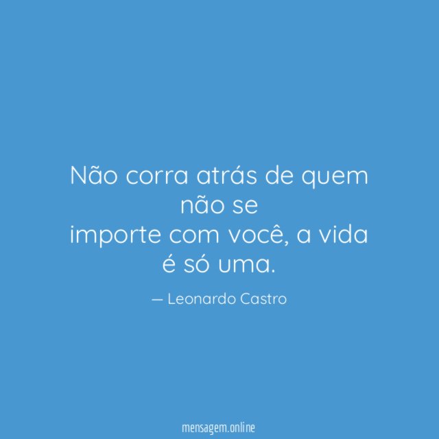 Não corra atrás de quem não se importe com