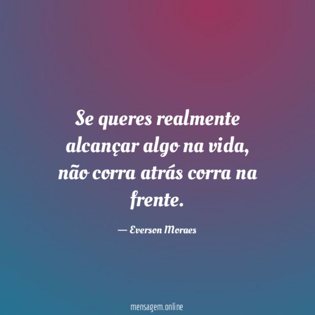 Se queres realmente alcançar algo na vida