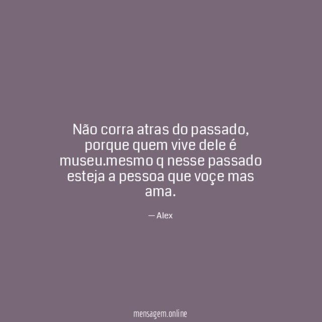 Não corra atras do passado