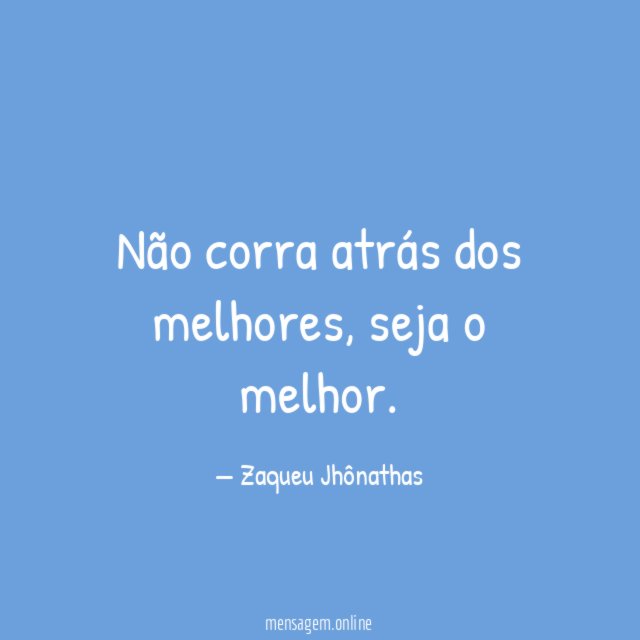 Não corra atrás dos melhores